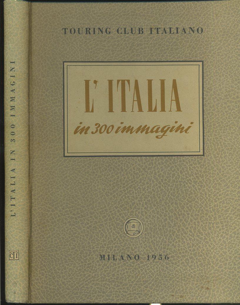 LV- L'ITALIA IN 300 IMMAGINI MILANO -- TOURING CLUB ITALIANO --- 1956- C- YFS702