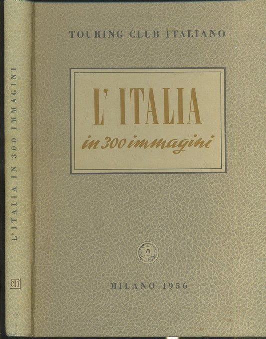 LV- L'ITALIA IN 300 IMMAGINI MILANO -- TOURING CLUB ITALIANO --- 1956- C- YFS702