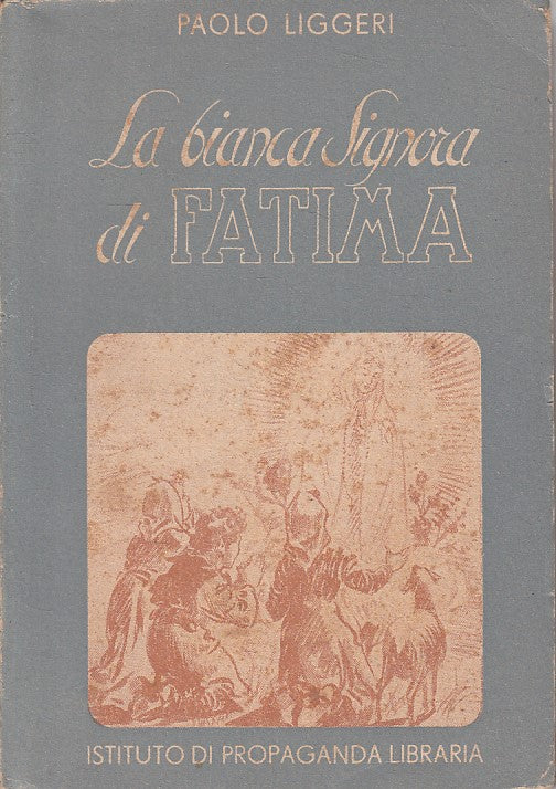 LD- LA BIANCA SIGNORA DI FATIMA- LIGGERI- PROPAGANDA LIBRARIA--- 1943- B- ZFS398