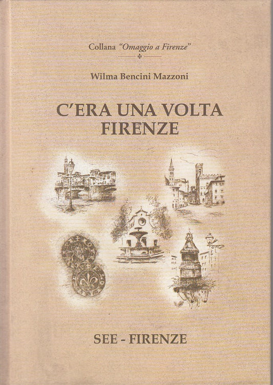 C'era una volta Firenze - Wilma Bencini Mazzoni - SEE Omaggio Firenze - ZFS231
