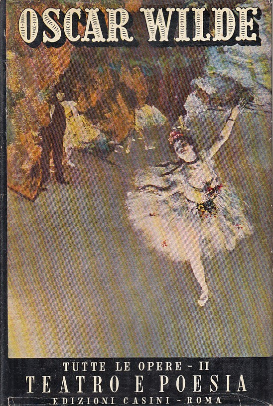 LN- TUTTE LE OPERE TEATRO E POESIA VOL.2 - WILDE - CASINI --- 1958 - CS - ZFS231