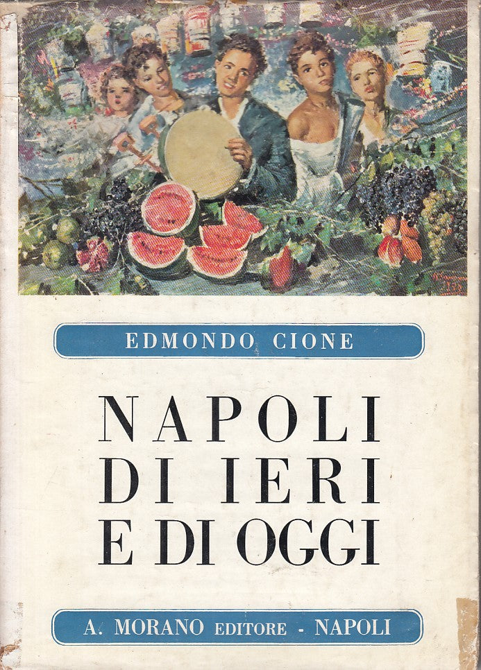 LS- NAPOLI DI IERI E DI OGGI - EDMONDO CIONE - MORANO --- 1954 - BS - ZFS7