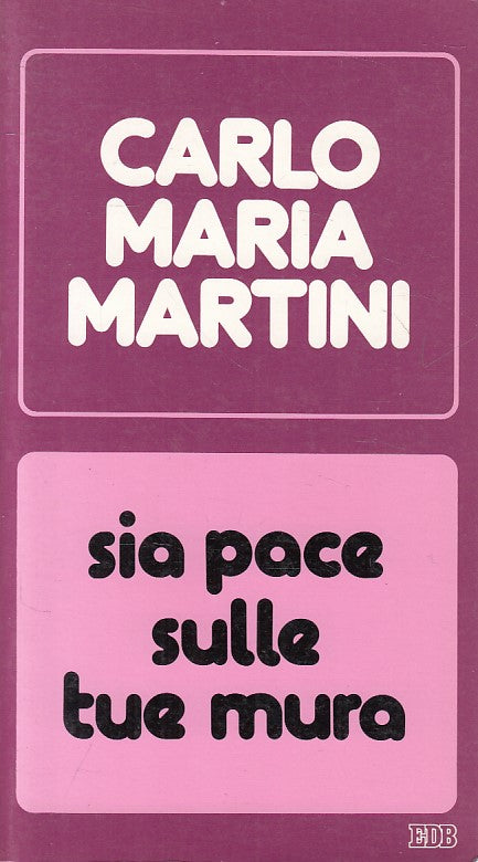 LD- SIA PACE SULLE TUE MURA DISCORSI LETTERE- MARTINI- EDB --- 1984 - B - YFS499