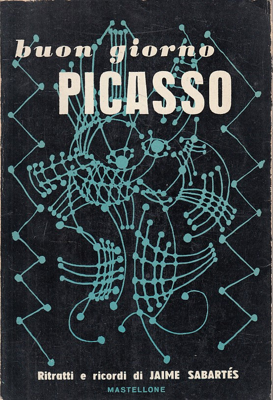 LS- BUON GIORNO PICASSO - SABARTES - MASTELLONE -- 1a ED. - 1953 - B - YFS381