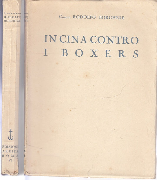 LS- IN CINA CONTRO I BOXERS - RODOLFO BORGHESE - ED. ARDITA --- 1936- B- XFS41