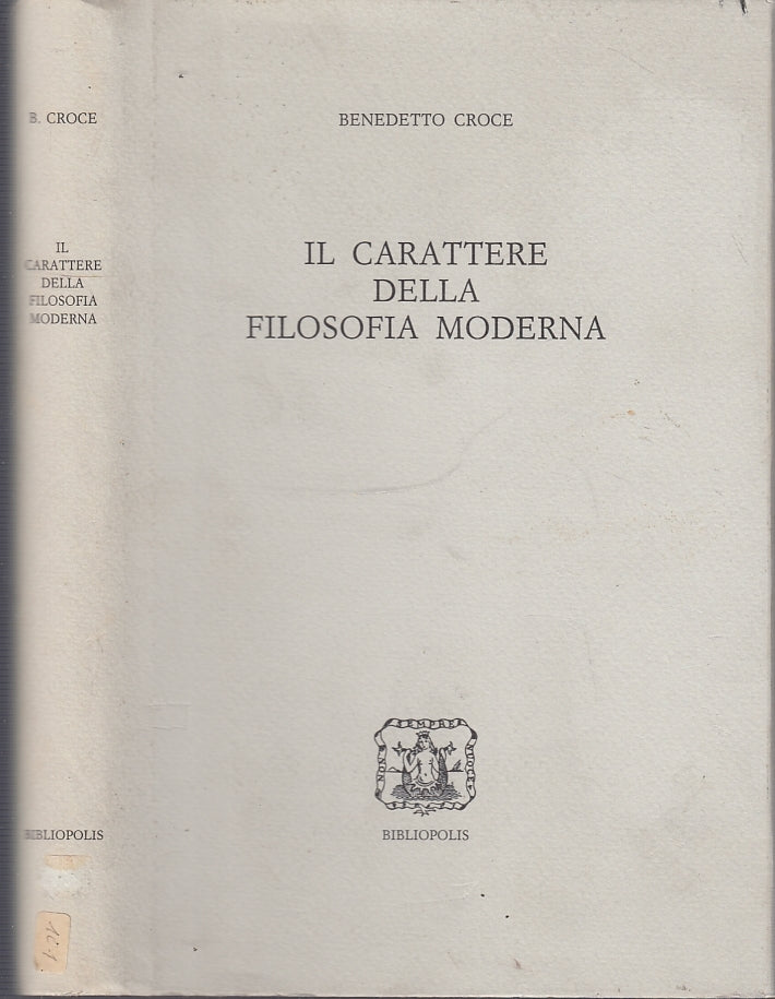 LS- IL CARATTERE DELLA FILOSOFIA MODERNA- CROCE - BIBLIOPOLIS--- 1991- CS- XFS38