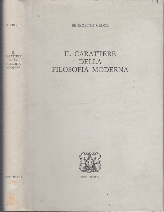 LS- IL CARATTERE DELLA FILOSOFIA MODERNA- CROCE - BIBLIOPOLIS--- 1991- CS- XFS38
