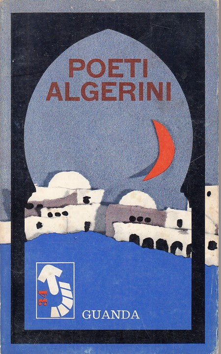 POETI ALGERINI -- GUANDA - PICCOLA FENICE - 1a ED. - 1966 - B - YFS588
