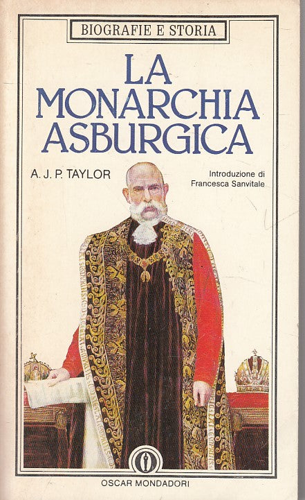 LS- LA MONARCHIA ASBURGICA 1809/1918 - TAYLOR - MONDADORI --- 1985 - B - YFS327
