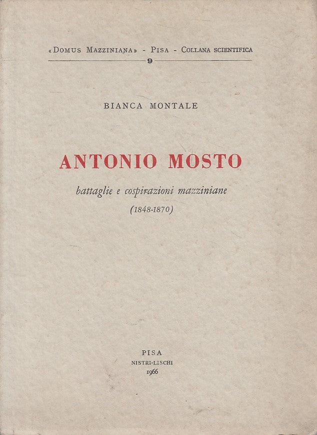 LS- ANTONIO MOSTO BATTAGLIE COSPIRAZIONI MAZZINIANE -- PISA --- 1966 - B - YFS91