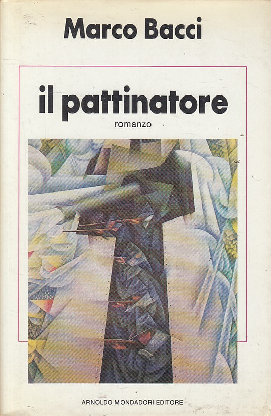IL PATTINATORE - BACCI - MONDADORI - SCRITTORI - 1a ED. - 1986 - CS - YFS197