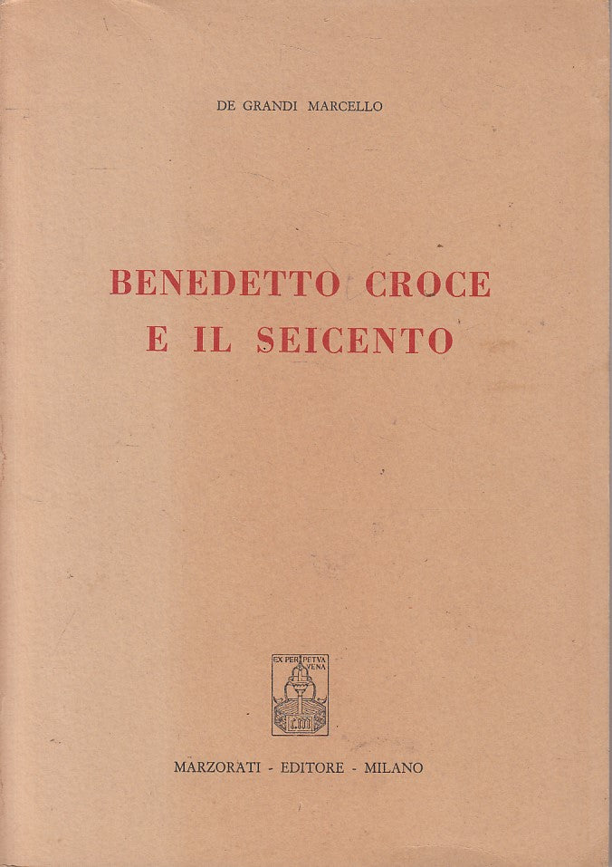 LS- BENEDETTO CROCE E IL SEICENTO - DE GRANDI - MARZORATI --- 1962 - B - YFS587