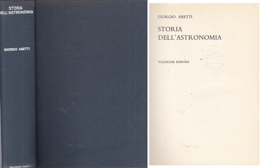 LS- STORIA DELL'ASTRONOMIA - GIORGIO ABETTI - VALLECCHI --- 1963 - C - YFS587