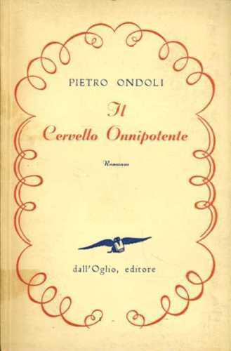 LZ- IL CERVELLO ONNIPOTENTE - PIETRO ONDOLI - DALL'OGLIO --- 1955- B- XFS15