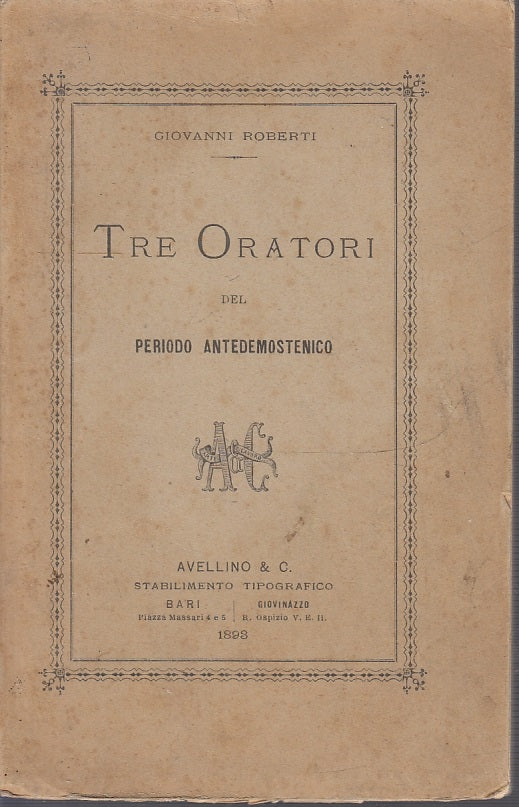LH- TRE ORATORI DEL PERIODO ANTEDEMOSTENICO- ROBERTI- AVELLINO--- 1898- B- XFS36