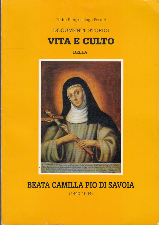 LD- DOCUMENTI STORICI VITA E CULTO BEATA CAMILLA PIA SAVOIA----- 1997- B- YFS710