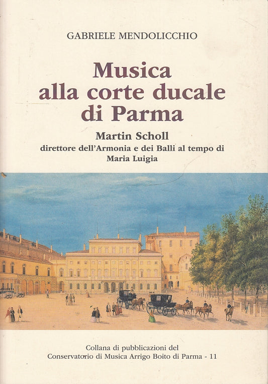 LS- MUSICA ALLA CORTE DUCALE PARMA MARTIN SCHOLL - MENDOLICCHIO---- 2004- B- WPR