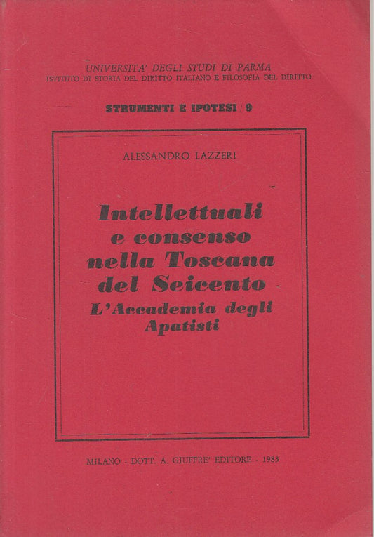 LS- INTELLETTUALI E CONSENSO TOSCANA DEL SEICENTO-- GIUFFRE'--- 1983- B - YFS207
