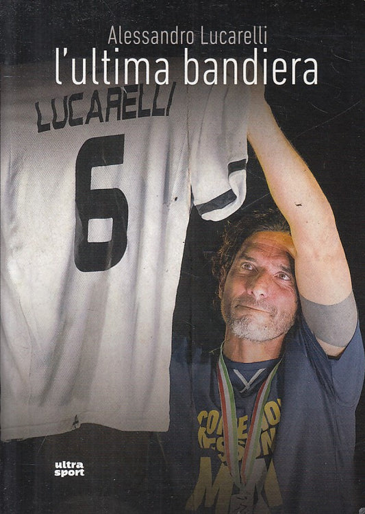 LC- L'ULTIMA BANDIERA - LUCARELLI - ULTRA SPORT -- 1a ED. - 2018 - B - YFS471