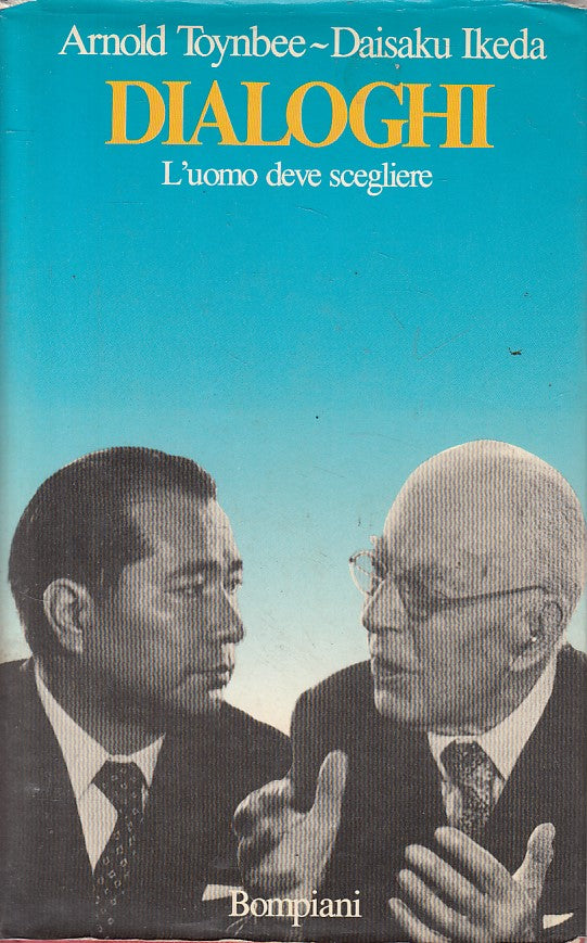 LS- DIALOGHI UOMO DEVE SCEGLIERE - TOYNBEE IKEDA- BOMPIANI--- 1988 - CS - YFS270