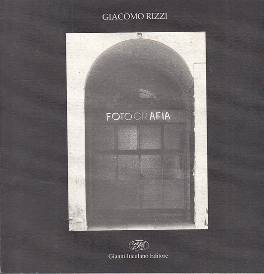 LT- FOTOGRAFIA - GIACOMO RIZZI - GIANNI IUCULANO EDITORE --- 2005 - C - ZFS344