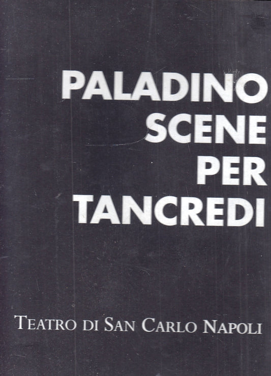 LT- PALADINO SCENE PER TANCREDI CATALOGO -- TEATRO SAN CARLO --- 2002- B- YFS247