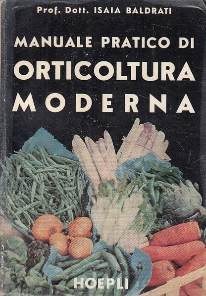 LZ- MANUALE PRATICO DI ORTICOLTURA MODERNA -- HOEPLI --- 1957 - B - YFS485