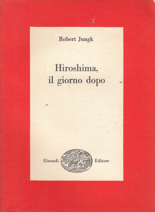 LS- HIROSHIMA, IL GIORNO DOPO - JUNGK - EINAUDI - SAGGI -- 1960 - B - YFS481