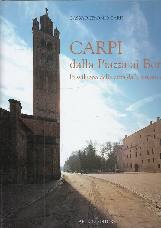 LT- CARPI DALLA PIAZZA AI BORGHI -- ARTIOLI EDITORE --- 2003 - CS - YFS282