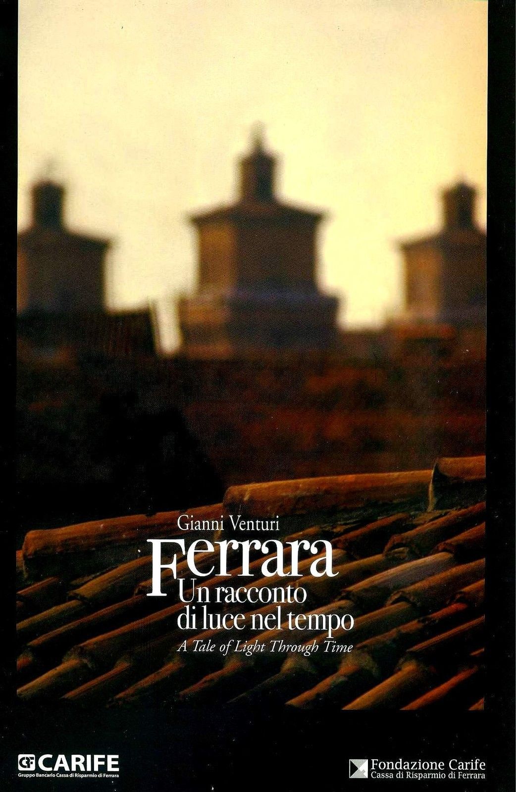 LT- FERRARA UN RACCONTO DI LUCE NEL TEMPO - VENTURI - CARIFE--- 2007- CS- YFS234