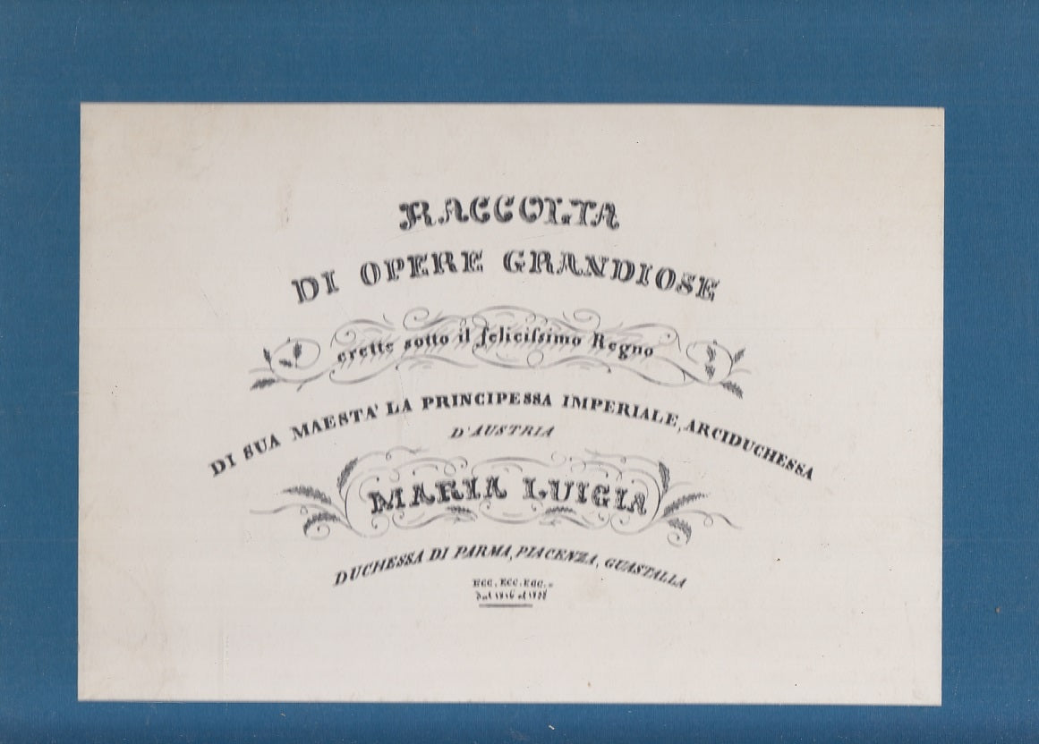 LT- RACCOLTA OPERE GRANDIOSE ERETTE SOTTO IL FELICISSIMO REGNO MARIA LUIGIA - WPR