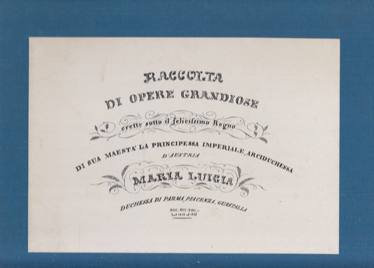 LT- RACCOLTA OPERE GRANDIOSE ERETTE SOTTO IL FELICISSIMO REGNO MARIA LUIGIA - WPR