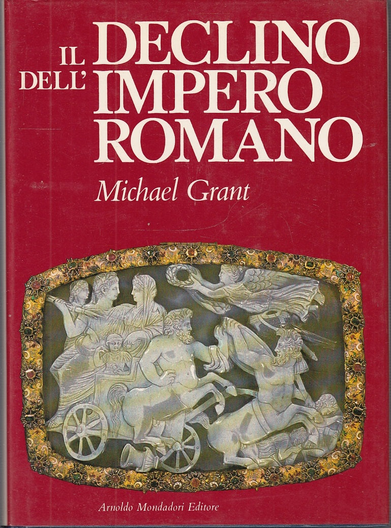 LS- IL DECLINO DELL'IMPERO ROMANO - MICHAEL GRANT- MONDADORI--- 1976- CS- ZFS592