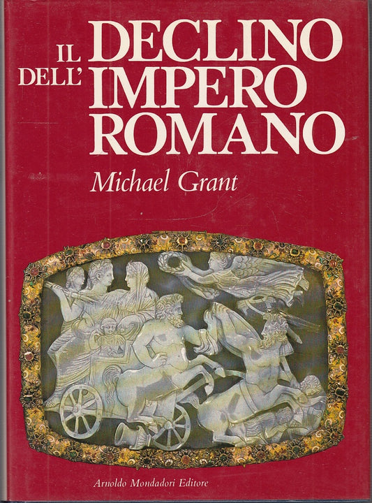 LS- IL DECLINO DELL'IMPERO ROMANO - MICHAEL GRANT- MONDADORI--- 1976- CS- ZFS592