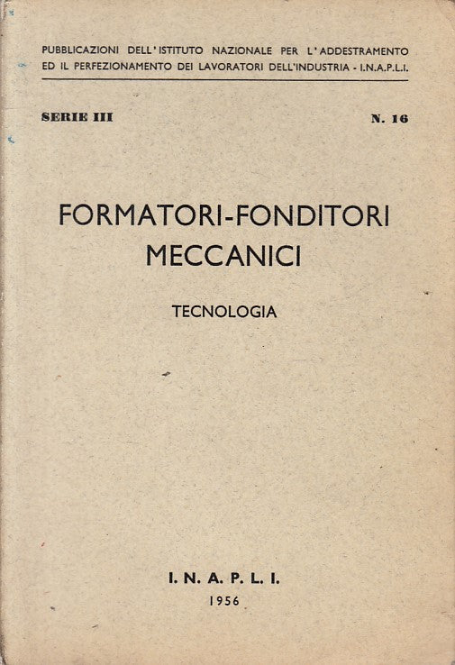 LZ- FORMATORI FONDITORI MECCANICI TECNOLOGIA -- INAPLI --- 1956 - B - ZFS605
