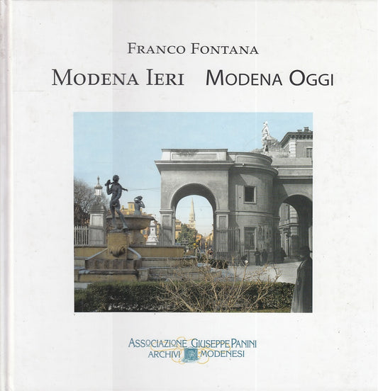 LT- MODENA IERI MODENA OGGI - FRANCO FONTANA - PANINI --- 1998 - C - ZFS584