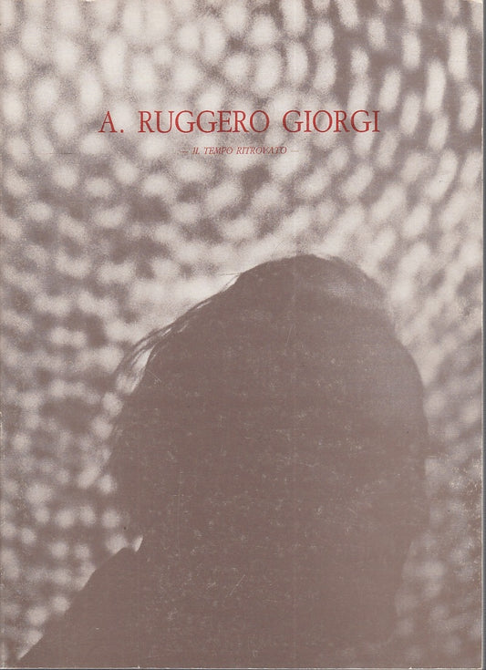 LT- A. RUGGERO GIORGI IL TEMPO RITROVATO CATALOGO MOSTRA ----- 1983- B- ZFS599