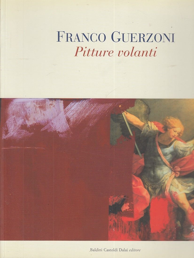 LT- PITTURE VOLANTI CATALOGO MOSTRA- GUERZONI- BALDINI CASTOLDI--- 2004-B-ZFS364