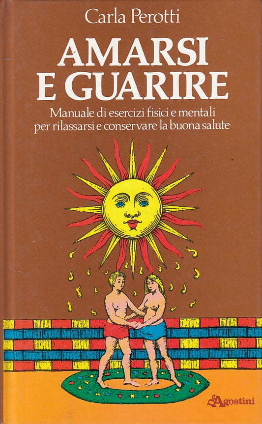 LS- AMARSI E GUARIRE MANUALE - PEROTTI - DE AGOSTINI --- 1988 - C - YFS275