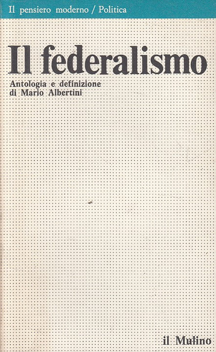 LS- IL FEDERALISMO ANTOLOGIA DEFINIZIONE- ALBERTINI- MULINO --- 1979 - B - ZFS53