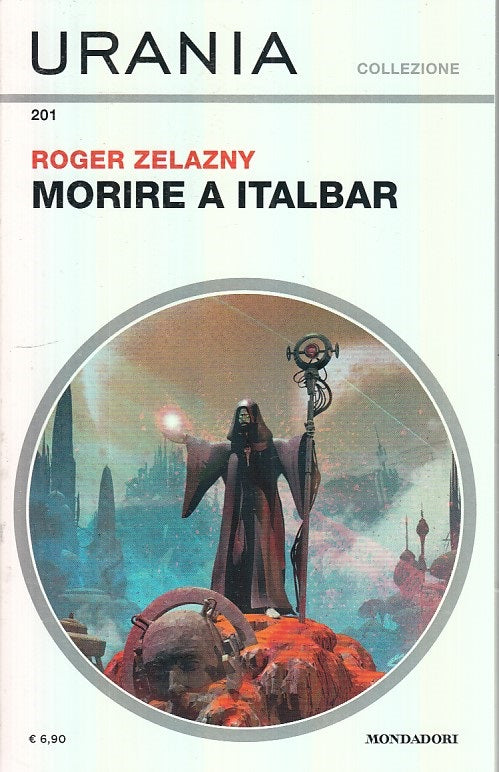 LF- URANIA COLLEZIONE 201 MORIRE A ITALBAR NUOVO- ZELAZNY- MONDADORI--- 2019- B- YFS