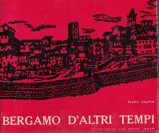 LT- BERGAMO D'ALTRI TEMPI - SANDRO ANGELINI - ARTI GRAFICHE --- 1964- CS- YFS84