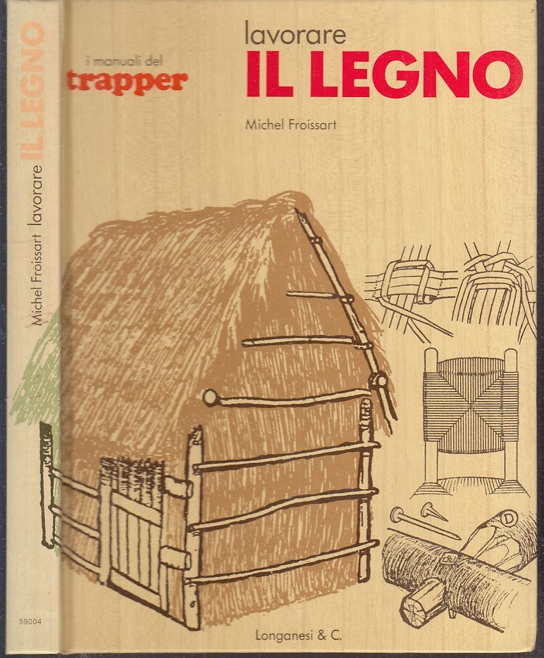 LZ- MANUALI DEL TRAPPER LAVORARE IL LEGNO- FROISSART- LONGANESI--- 1977- C-XFS61