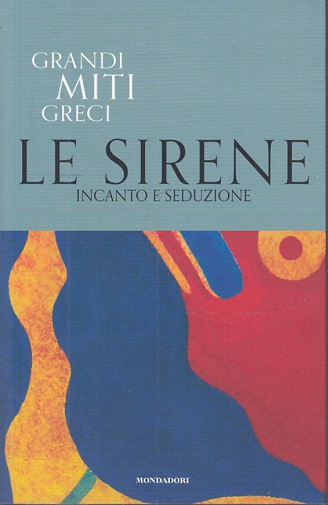 LS- GRANDI MITI GRECI N.16 LE SIRENE -- MONDADORI--- 2019- B- YFS