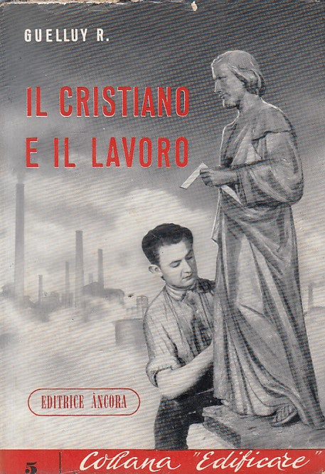 LS- IL CRISTIANO E IL LAVORO - GUELLUY - ANCORA - EDIFICARE -- 1956 - B - ZFS546