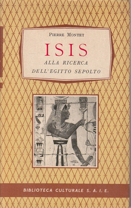 LS- ISIS ALLA RICERCA DELL'EGITTO SEPOLTO - MONTET - SAIE --- 1957 - CS - ZFS546