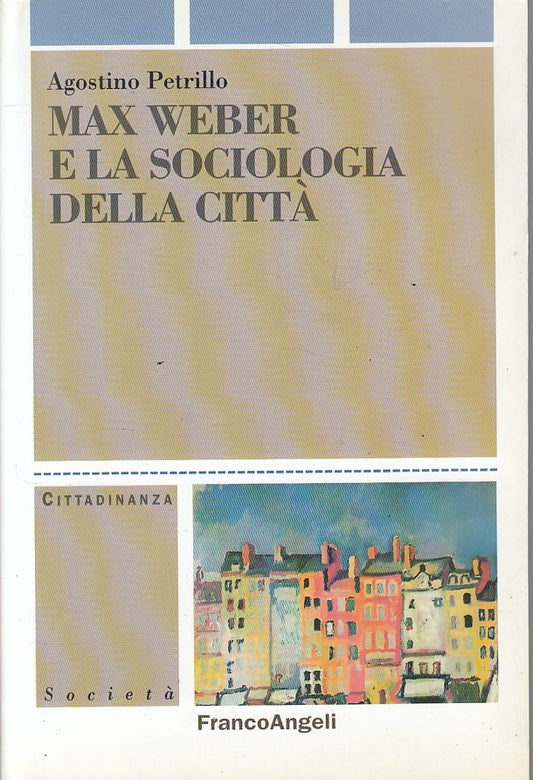 LS- MAX WEBER SOCIOLOGIA CITTA' - PETRILLO - FRANCO ANGELI --- 2001 - B - ZFS615
