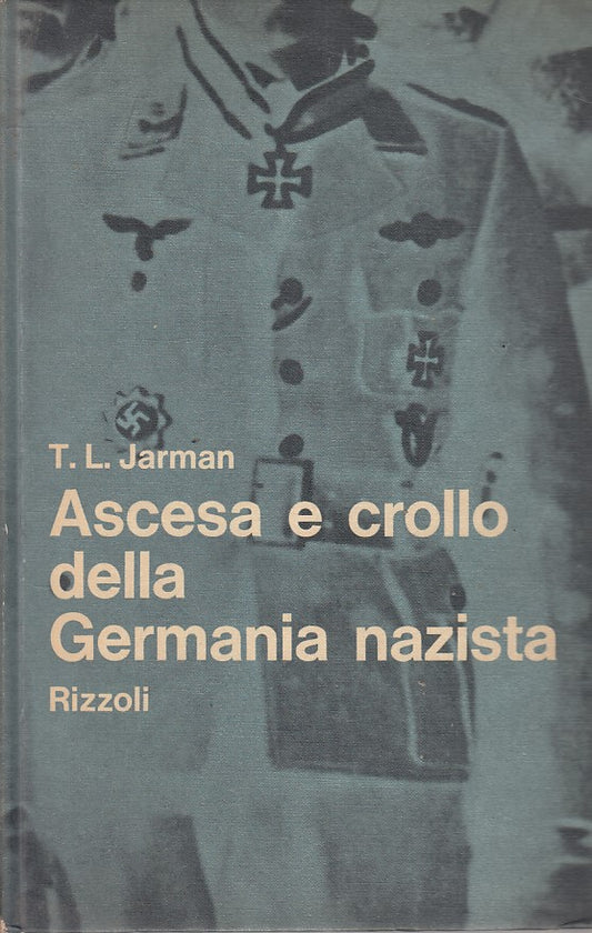 LS- ASCESA E CROLLO GERMANIA NAZISTA - JARMAN - RIZZOLI --- 1962 - C - YFS322