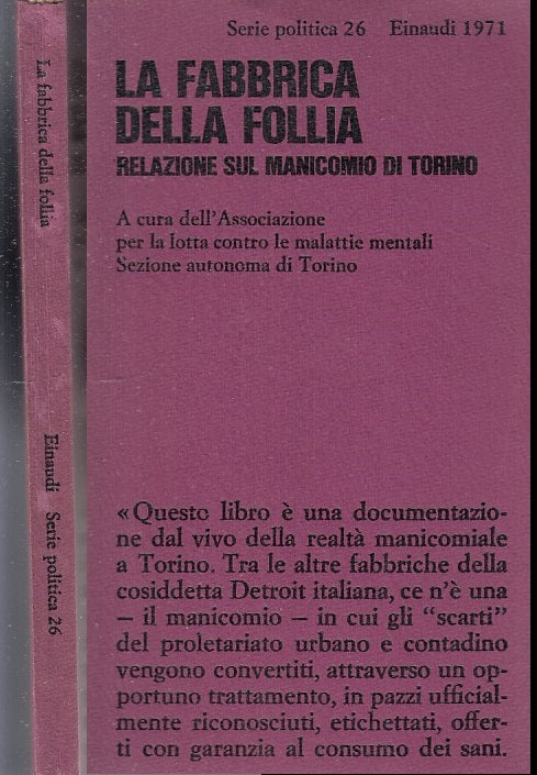 LS- LA FABBRICA DELLA FOLLIA MANICOMIO DI TORINO -- EINAUDI --- 1971 - B - XFS62
