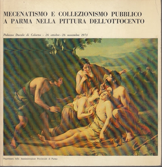 LT- MECENATISMO E COLLEZIONISMO PUBBLICO A PARMA PITTURA OTTOCENTO----- 1974- B- WPR